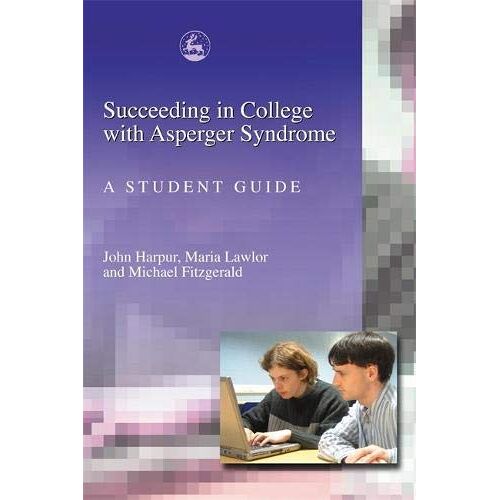 John Harpur – Succeeding in College with Asperger Syndrome: A Student Guide