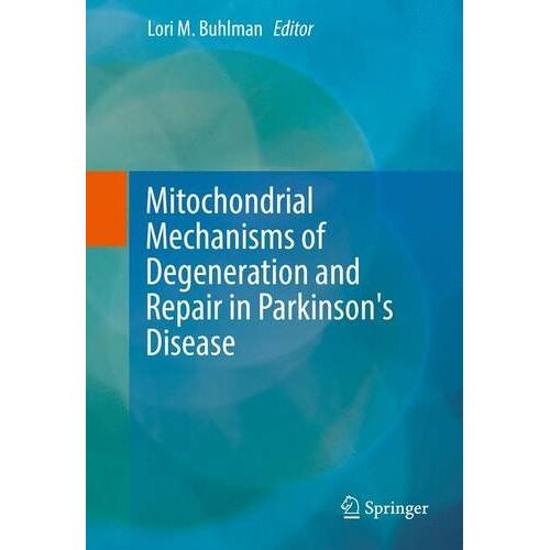 Buhlman, Lori M. – Mitochondrial Mechanisms of Degeneration and Repair in Parkinson’s Disease