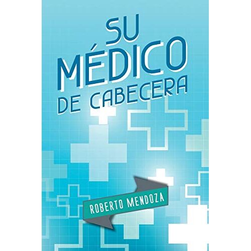 Roberto Mendoza – Su Médico de Cabecera