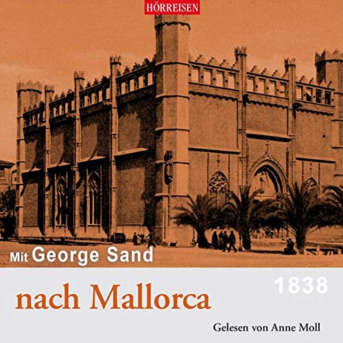 George Sand - Mit George Sand nach Mallorca (Hörreisen)