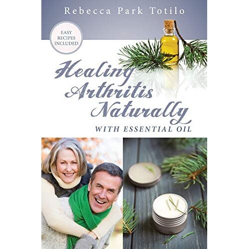 Totilo, Rebecca Park – Healing Arthritis Naturally With Essential Oil