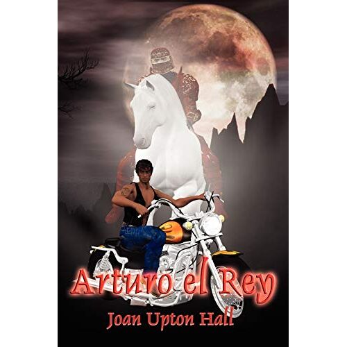 Joan Upton Hall - Arturo el Rey (Excalibur Regained Series): Excalibur Regained Book 1