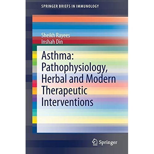 Sheikh Rayees – Asthma: Pathophysiology, Herbal and Modern Therapeutic Interventions (SpringerBriefs in Immunology)