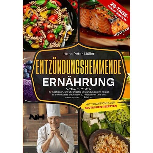 Hans-Peter Müller – ENTZÜNDUNGSHEMMENDE ERNÄHRUNG: Ihr Kochbuch, um chronische Entzündungen im Körper zu bekämpfen, Bauchfett zu reduzieren und das Immunsystem zu stärken. Mit traditionellen deutschen Rezepten