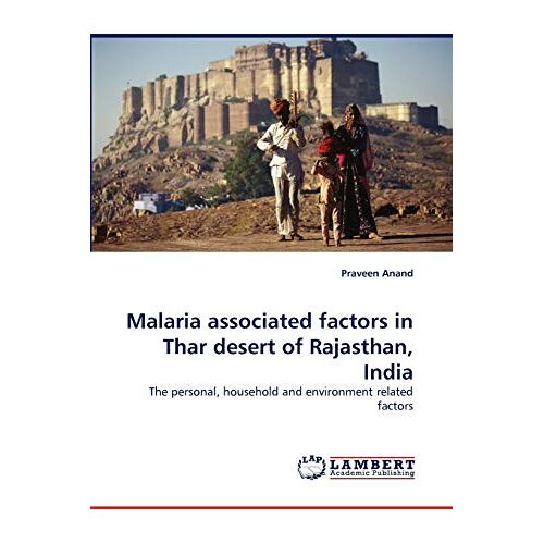 Praveen Anand – Malaria associated factors in Thar desert of Rajasthan, India: The personal, household and environment related factors