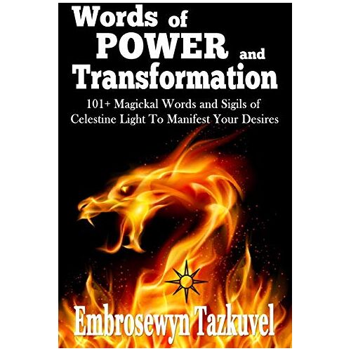 Embrosewyn Tazkuvel - WORDS OF POWER and TRANSFORMATION: 101+ Magickal Words and Sigils of Celestine Light To Manifest Your Desires