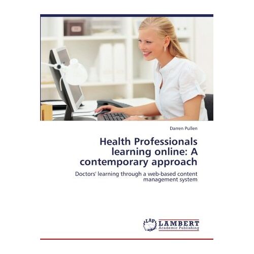 Darren Pullen – Health Professionals learning online: A contemporary approach: Doctors‘ learning through a web-based content management system