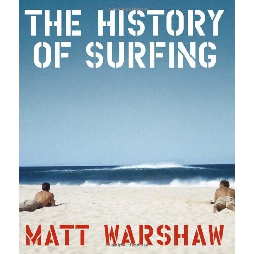 Matt Warshaw – The History of Surfing