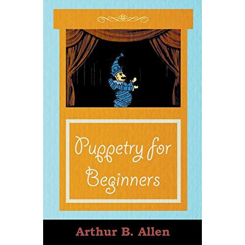 Allen, Arthur B. - Puppetry for Beginners (Puppets & Puppetry Series)