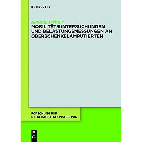 Simone Oehler – Mobilitätsuntersuchungen und Belastungsmessungen an Oberschenkelamputierten (Forschung für die Rehabilitationstechnik, Band 3)