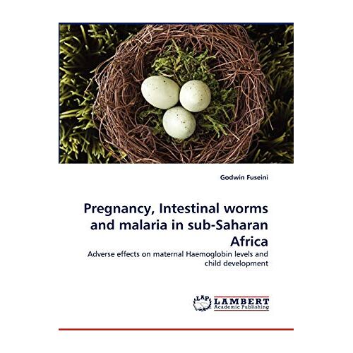 Godwin Fuseini – Pregnancy, Intestinal worms and malaria in sub-Saharan Africa: Adverse effects on maternal Haemoglobin levels and child development