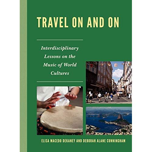 Dekaney, Elisa Macedo – Travel On and On: Interdisciplinary Lessons on the Music of World Cultures