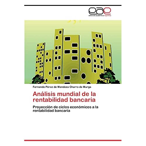 Fernando Pérez de Mendoza Charro de Murga – Análisis mundial de la rentabilidad bancaria: Proyección de ciclos económicos a la rentabilidad bancaria