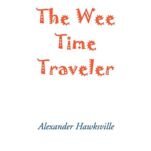 Alexander Hawksville – The Wee Time Traveler