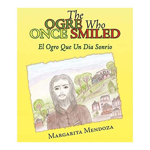 Margarita Mendoza – The Ogre Who Once Smiled: EL Ogro Que Undia Sonrio