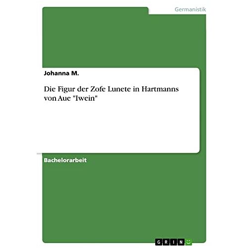 Johanna M. – Die Figur der Zofe Lunete in Hartmanns von Aue Iwein