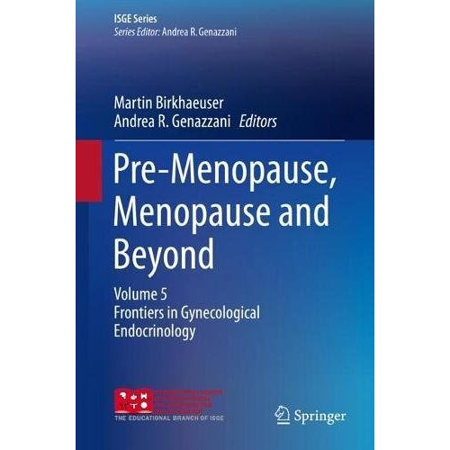 Martin Birkhaeuser – Pre-Menopause, Menopause and Beyond: Volume 5: Frontiers in Gynecological Endocrinology (ISGE Series)