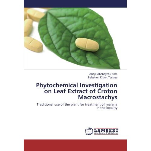 Silte, Abeje Abebayehu – Phytochemical Investigation on Leaf Extract of Croton Macrostachys: Traditional use of the plant for treatment of malaria in the locality