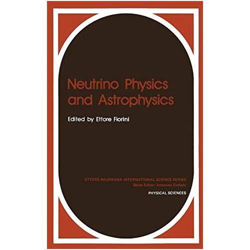 Ettore Fiorini – Neutrino Physics and Astrophysics (Ettore Majorana International Science Series, 12, Band 12)