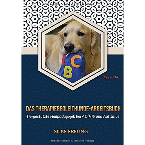 Silke Ebeling – Das Therapiebegleithunde-Arbeitsbuch: Tiergestützte Heilpädagogik bei AD(H)S und Autismus