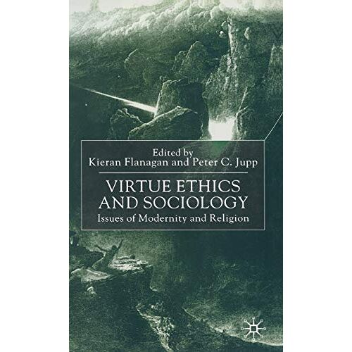 Kieran Flanagan – Virtue Ethics and Sociology: Issues of Modernity and Religion