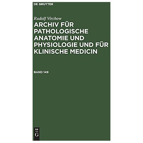 Rudolf Virchow – Rudolf Virchow: Archiv für pathologische Anatomie und Physiologie und für klinische Medicin. Band 149