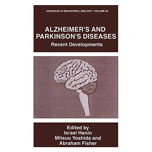 Israel Hanin – Alzheimer’s and Parkinson’s Diseases: Recent Developments (Advances in Behavioral Biology, 44, Band 44)