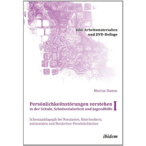 Marcus Damm – Persönlichkeitsstörungen verstehen in der Schule, Schulsozialarbeit und Jugendhilfe I: Schemapädagogik bei Narzissten, Histrionikern, antisozialen und … – Buch, Arbeitsmaterialien + DVD