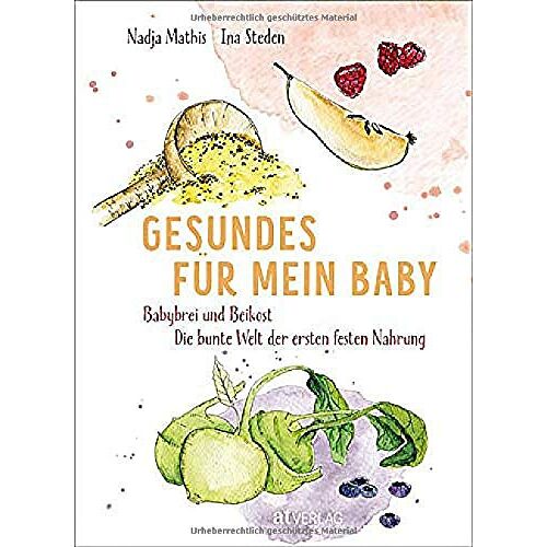 Nadja Mathis - Gesundes für mein Baby: Babybrei und Beikost – Die bunte Welt der ersten festen Nahrung