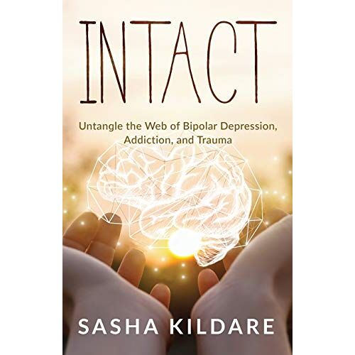 Sasha Kildare – Intact: Untangle the Web of Bipolar Depression, Addiction, and Trauma