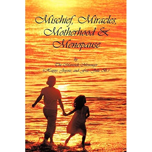 The Maverick Messenger – Mischief, Miracles, Motherhood, & Menopause