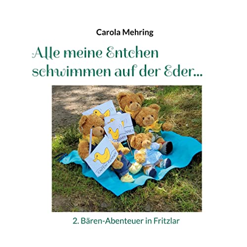 Carola Mehring – Alle meine Entchen schwimmen auf der Eder…: Bären-Abenteuer in Fritzlar