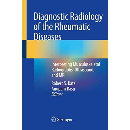 Katz, Robert S. – Diagnostic Radiology of the Rheumatic Diseases: Interpreting Musculoskeletal Radiographs, Ultrasound, and MRI