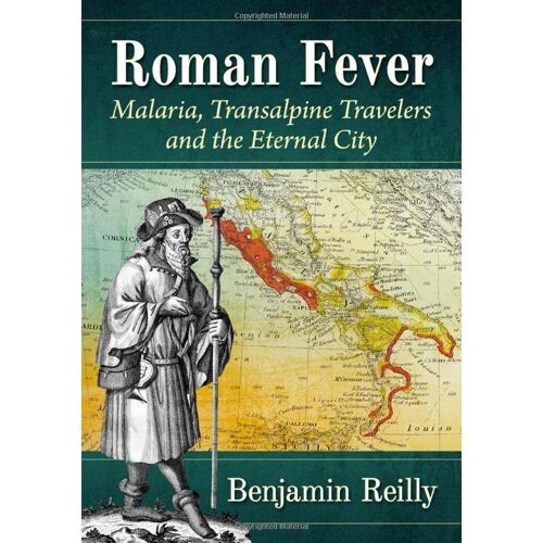 Benjamin Reilly – Roman Fever: Malaria, Transalpine Travelers and the Eternal City