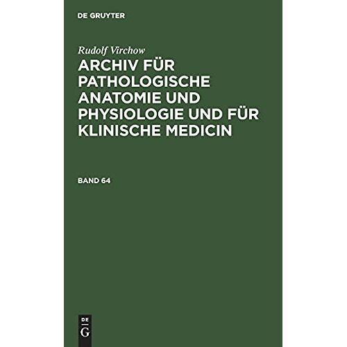 Rudolf Virchow – Rudolf Virchow: Archiv für pathologische Anatomie und Physiologie und für klinische Medicin. Band 64