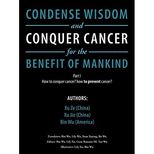 Xu Ze – Condense Wisdom and Conquer Cancer for the Benefit of Mankind: How to conquer cancer? how to prevent cancer?
