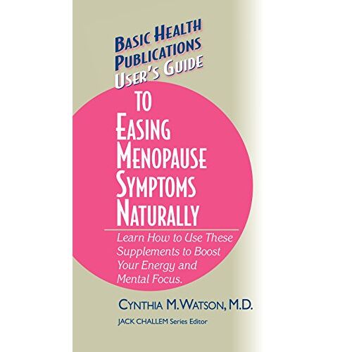 Watson, Cynthia M. – User’s Guide to Easing Menopause Symptoms Naturally (Basic Health Publications User’s Guide)