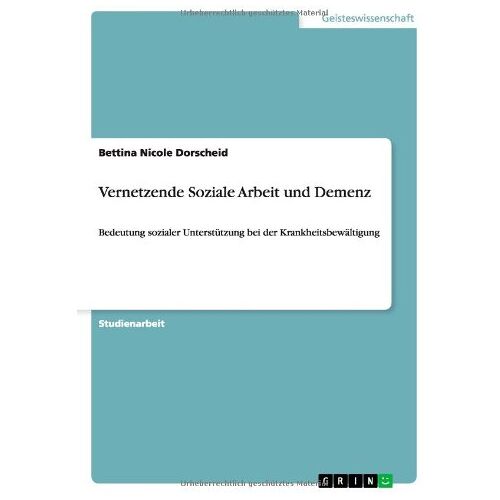 Dorscheid, Bettina Nicole – Vernetzende Soziale Arbeit und Demenz: Bedeutung sozialer Unterstützung bei der Krankheitsbewältigung