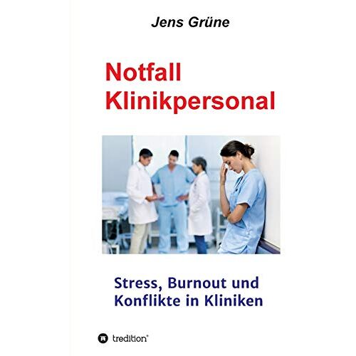 Jens Grüne MSc – Notfall Klinikpersonal: Stress, Burnout und Konflikte in Kliniken