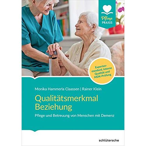 Rainer Klein – Qualitätsmerkmal Beziehung: Pflege und Betreuung von Menschen mit Demenz. Expertenstandard, interne Qualität und MDK-Prüfung