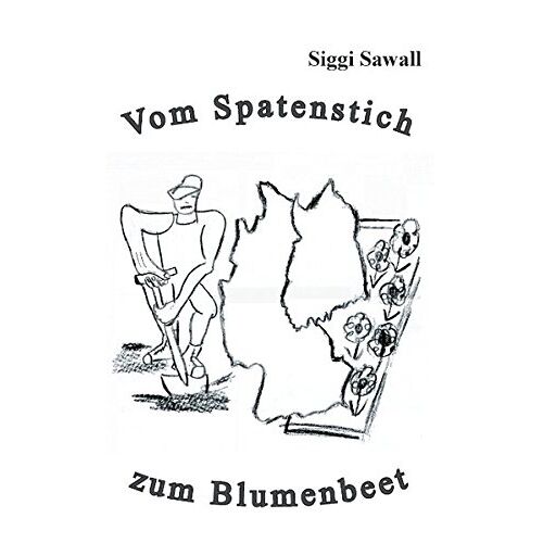 Siggi Sawall – Vom Spatenstich zum Blumenbeet