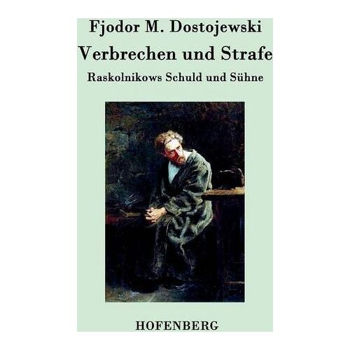 Dostojewski, Fjodor M. – Verbrechen und Strafe: Raskolnikows Schuld und Sühne