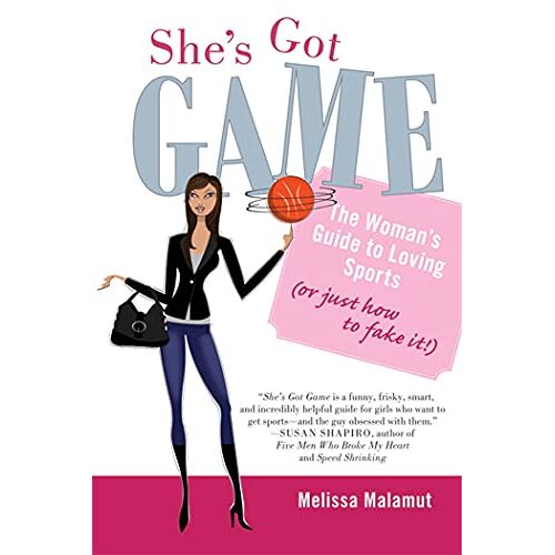 Melissa Malamut – SHE’S GOT GAME: The Woman’s Guide to Loving Sports (or Just How to Fake It!)
