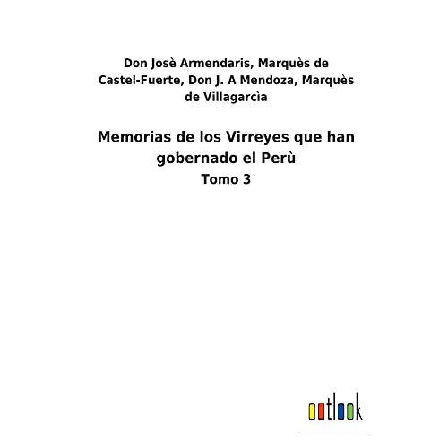 Armendaris, Don Josè Marquès de Castel-Fuerte Mendoza – Memorias de los Virreyes que han gobernado el Perù: Tomo 3