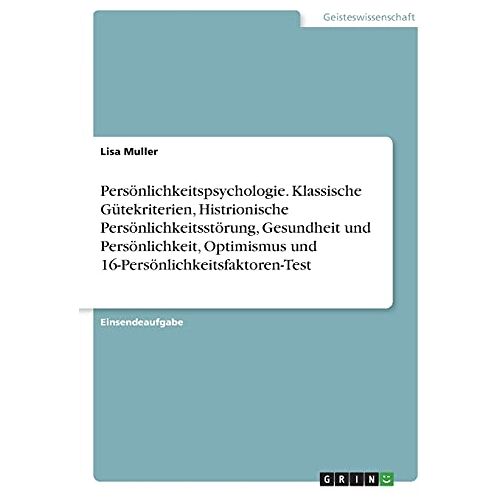 Lisa Müller – Persönlichkeitspsychologie. Klassische Gütekriterien, Histrionische Persönlichkeitsstörung, Gesundheit und Persönlichkeit, Optimismus und 16-Persönlichkeitsfaktoren-Test