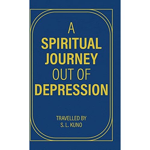 S. L. Kuno, Travelled By – A Spiritual Journey Out of Depression: (Through Prose and Poetry)