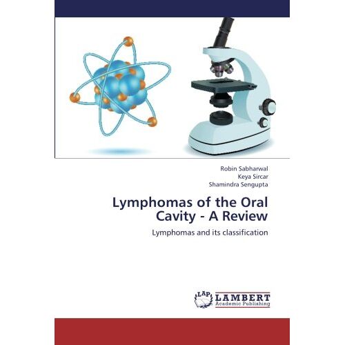 Robin Sabharwal – Lymphomas of the Oral Cavity – A Review: Lymphomas and its classification