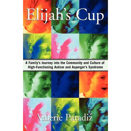 Valerie Paradiz – Elijah’s Cup: A Family’s Journey into the Community and Culture of High-Functioning Autism and Asperger’s Syndrome