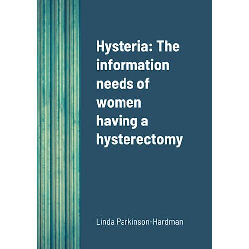 Linda Parkinson-Hardman – Hysteria: The information needs of women having a hysterectomy