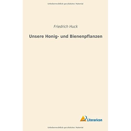 Friedrich Huck - Unsere Honig- und Bienenpflanzen